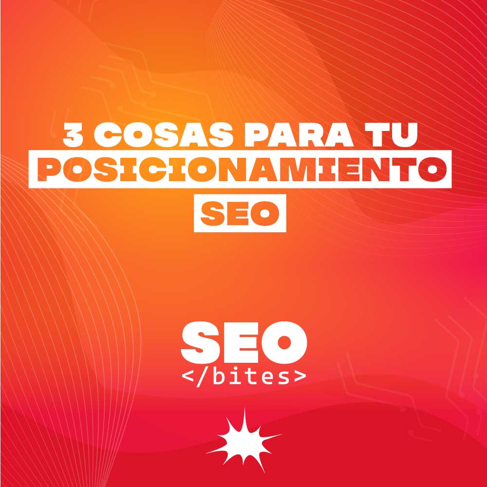 3 cosas para tu posicionamiento SEO